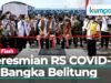 Doni Monardo Resmikan RS COVID-19 Ir. Soekarno di Bangka Belitung